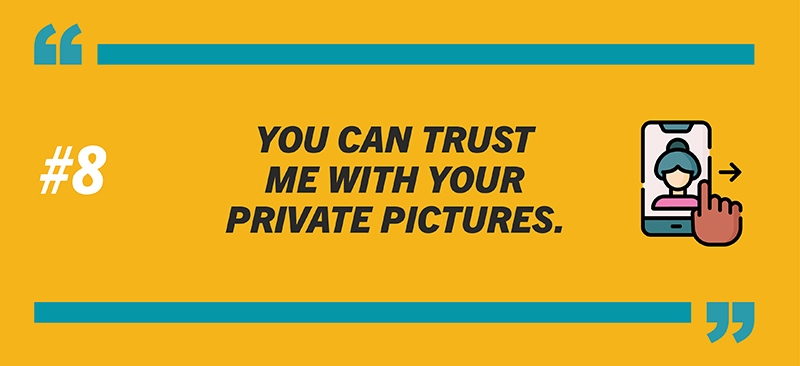 #8: You can trust me with your private pictures.