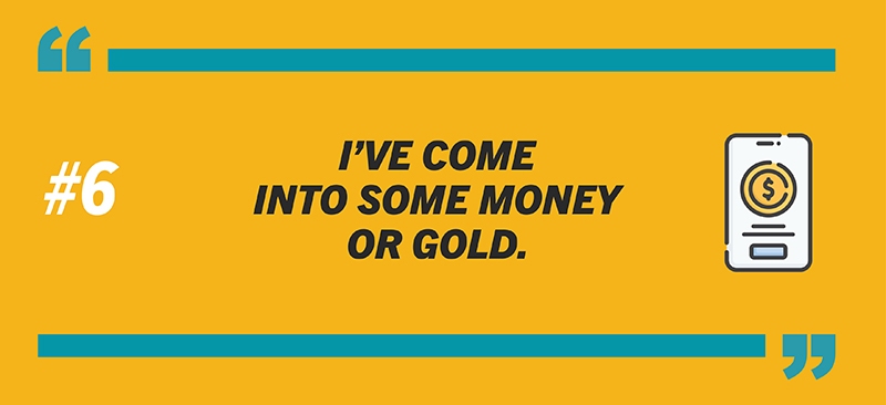 #6: I’ve come into some money or gold.