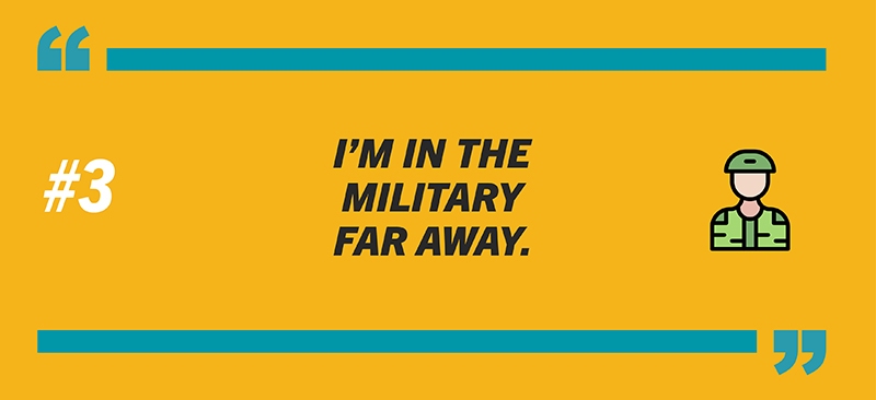 #3: I’m in the military, far away.