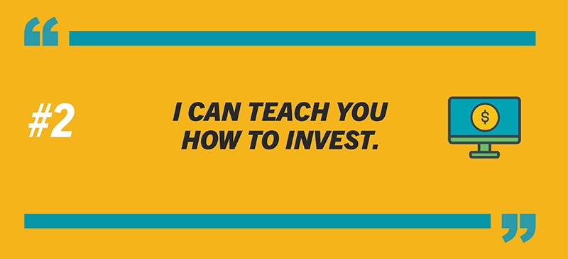 #2: I can teach you how to invest.
